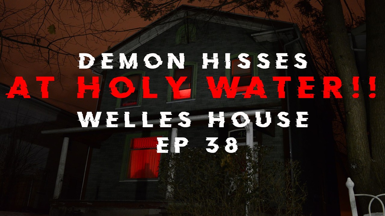 Welles House Haunting Ep 38 | DEMON HISSES AT HOLY WATER CAUGHT ON CAMERA