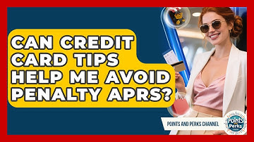 Can Credit Card Tips Help Me Avoid Penalty APRs? | Points and Perks Channel News