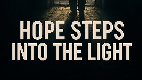 HOPE STEPS INTO THE LIGHT | A Cinematic Journey From Darkness to Destiny