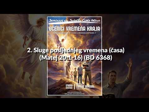UČENICI VREMENA KRAJA - 2. Sluge posljednjeg vremena (časa) - Matej 20:1-16) (BD 6368)
