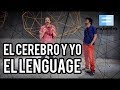 EL CEREBRO Y EL LENGUAJE - El cerebro y yo - Capítulo 5