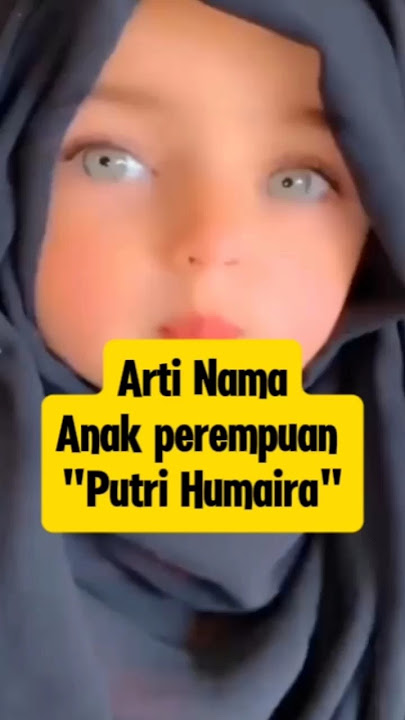 Arti Nama Anak Perempuan Putri Humaira #namaanak