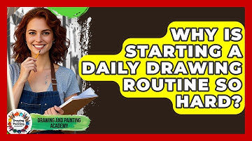 Why Is Starting A Daily Drawing Routine So Hard? - Drawing and Painting Academy