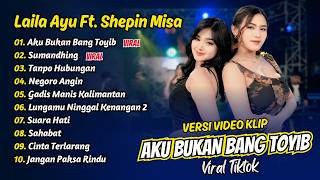 Download lagu Laila Ayu Ft Shepin Misa - AKU BUKAN BANG TOYIB - SUMANDHING - TANPO HUBUNGAN || FULL ALBUM DANGDUT