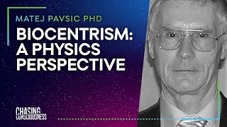 #19 Matej Pavšič PHD - BIOCENTRISM: A PHYSICS PERSPECTIVE