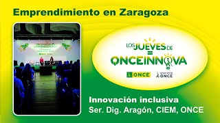 Los Jueves de ONCE Innova - Sesión abril 2024: Innovación Inclusiva y Emprendimiento en Zaragoza