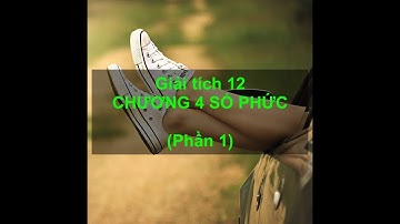 [Giải tích 12] CHƯƠNG 4: SỐ PHỨC (Phần 1) #Giaitich12 #Vymathematics