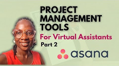 Project Management Tools For Virtual Assistants. Pt 2: ASANA