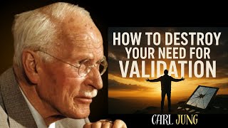 How to Destroy Your Need for Validation | CARL JUNG |