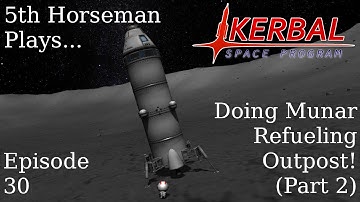 Kerbal Space Program Episode 30 - Doing Munar Refueling Outpost! (Part 2)