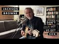 Jackson Browne – Don’t Let Us Get Sick (Live From Home)