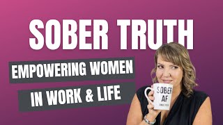 The Sober Truth: How Quitting Alcohol Empowers Women in Work & Life