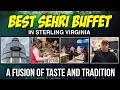 Best sehri buffet in sterling virginia  a fusion of taste  addition  pakistan vs virginia sehri