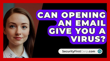 Can Opening An Email Give You A Virus? - SecurityFirstCorp.com