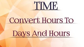 convert hours to days and hours || convert hours to days || time || conversion