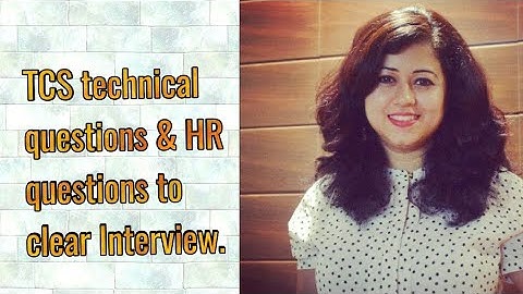 TCS Technical & HR Interview Questions- Learn important questions to clear IT Interview