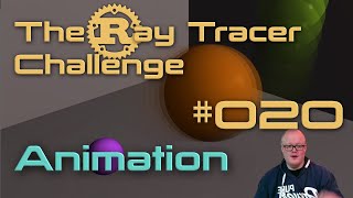 The Ray Tracer Challenge - 020 - Animation