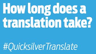 Quicksilver Translate How Long Does A Translation Take?