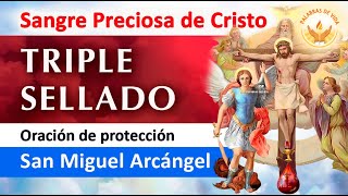 Oración del TRIPLE SELLADO con LA PRECIOSA SANGRE de CRISTO y SAN MIGUEL ARCÁNGEL