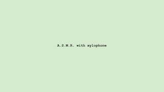 A.S.M.R. with xylophone