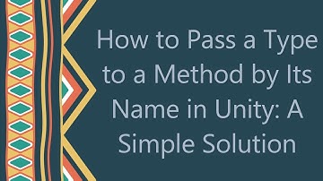 How to Pass a Type to a Method by Its Name in Unity: A Simple Solution