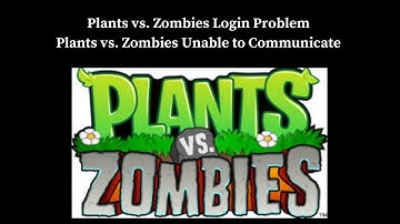 Plants vs Zombies Login Problem I Plants vs Zombies Unable to Communicate Solution