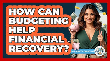 How Can Budgeting Help Financial Recovery? - Your Guide to Budgeting