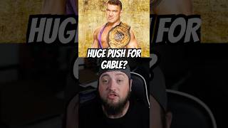 Is Chad Gable Getting A HUGE PUSH?
