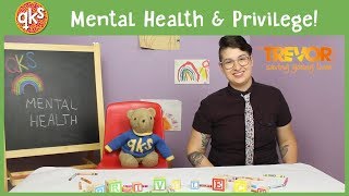 WE HAVE SO MANY FEELINGS ABOUT MENTAL HEALTH - Privilege: QUEER KID STUFF #27