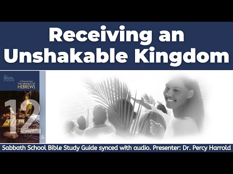 2022 Q1 Lesson 12 – Receiving an Unshakable Kingdom – Audio by Percy Harrold