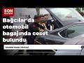 Bağcılar'da otomobil bagajında ceset bulundu