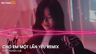 Cho Em Một Lần Yêu Remix (VD Remix) - Nhạc Remix TikTok Hot Nhất Hiện Nay