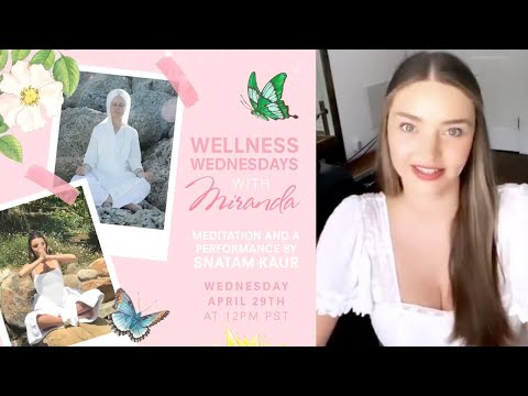 Miranda Kerr | Wellness Wednesday (featuring Snatam Kaur) | April 29, 2020