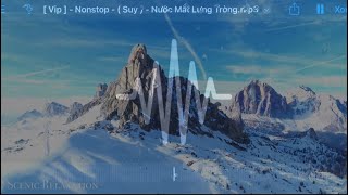 [ Vip ] - Nonstop - ( Suy ) - Nước Mắt Lưng Tròng  ( Nguyễn Nam ) #nhachaymoingay #nhacremix #remix 