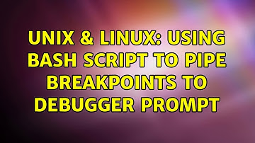 Unix & Linux: Using bash script to pipe breakpoints to debugger prompt (2 Solutions!!)