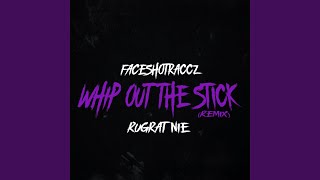 Whip Out The Stick (feat. Rugrat Nie) (Remix)