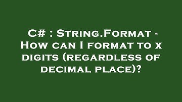 C# : String.Format - How can I format to x digits (regardless of decimal place)?