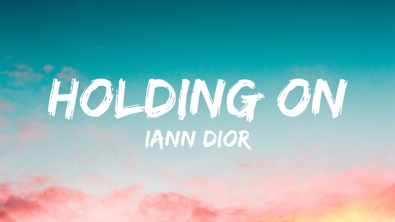 Holding On Lyrics  Explore the Lyrics of Full iann dior Holding On Song   News
