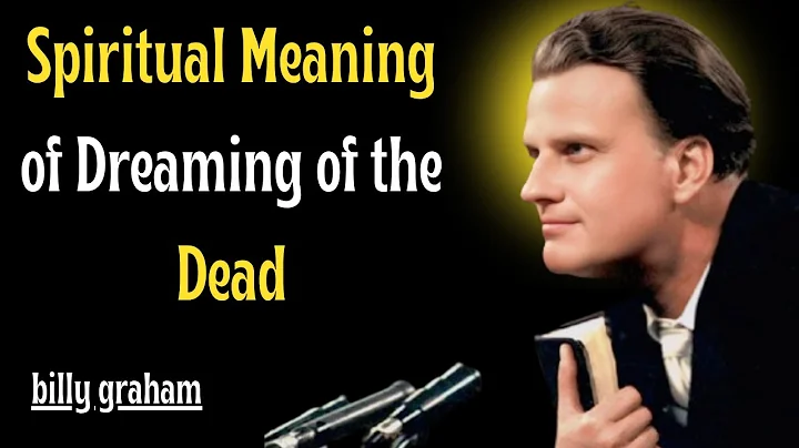 Spiritual Meaning of Dreaming of the Dead/Billy Graham Motivation