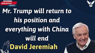 Mr  Trump will return to his position and everything with China will end  David Jeremiah 2024