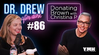 Ep 86 Donating Brown w Christina P Dr Drew After Dark