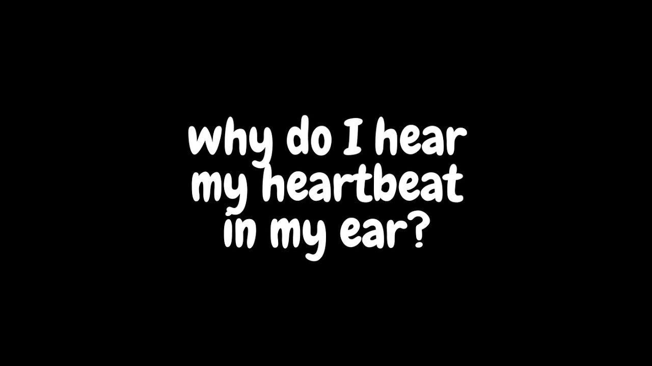 Why Do I hear My Heartbeat In My Ear - YouTube