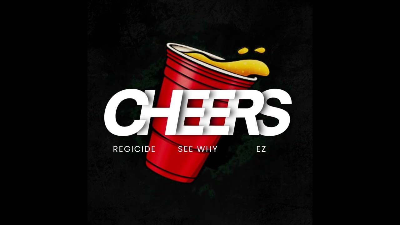 CHEERS - See Why x Regicide x EZ
