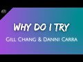 Gill Chang &amp; Danni Carra ♪ Why Do I Try