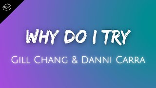 Gill Chang & Danni Carra ♪ Why Do I Try