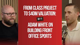 From Class Project to $40M Valuation: Adam White on Building Front Office Sports