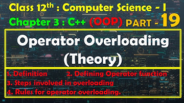 12th Computer Science - I : Chapter 3:C++| OOP | Operator Overloading (theory) | Def | Steps | Rules