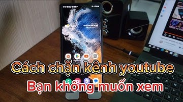 Cách chặn kênh youtube bạn không thích xem
