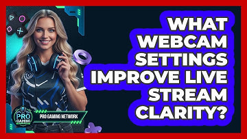 What Webcam Settings Improve Live Stream Clarity?
