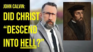 Famous John Calvin: What Does "He Descended into Hell" Mean? Net Worth